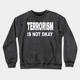 TERRORISM IS NOT OKAY - Back Crewneck Sweatshirt